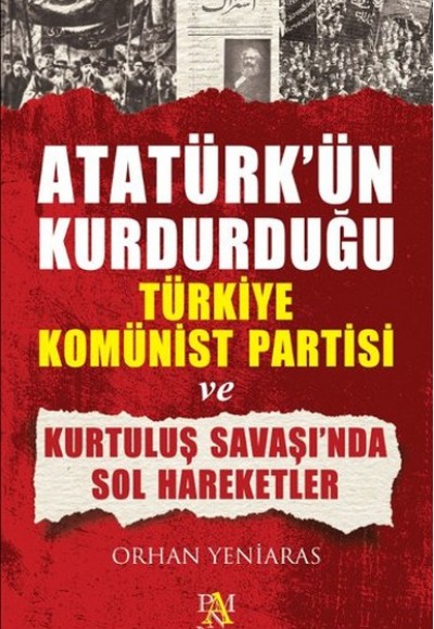 Atatürk'ün Kurdurduğu Türkiye Komünist Partisi ve Kurtuluş Savaşı'nda Sol Hareketler