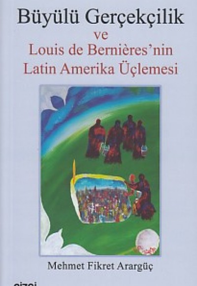 Büyülü Gerçekçilik ve Louis de Bernieres'nin Latin Amerika Üçlemesi