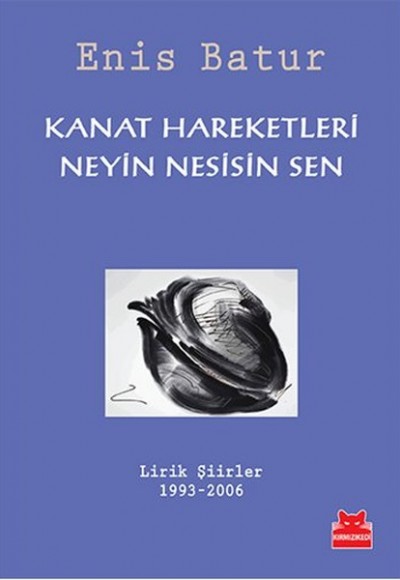 Kanat Hareketleri - Neyin Nesisin Sen  Lirik Şiirler 1993-2006