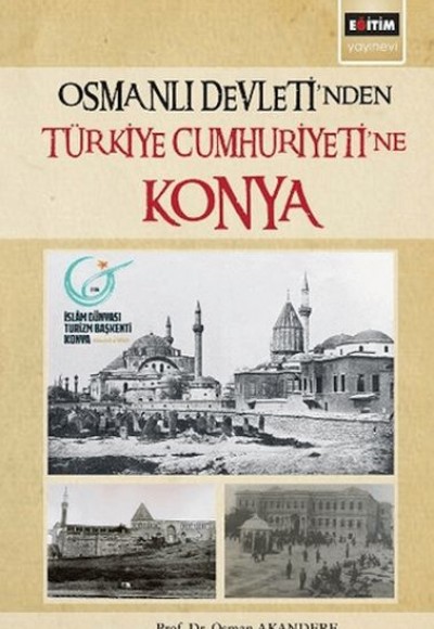 Osmanlı Devleti´Nden Türkiye Cumhuriyetine Konya