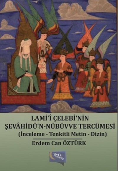 Lami'i Çelebi'nin Şevahidü'n-Nübüvve Tercümesi  (İnceleme-Tenkitli Metin-Dizin)