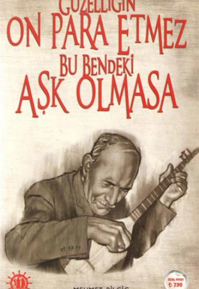 Güzelliğin On Para Etmez Bu Bendeki Aşk Olmasa