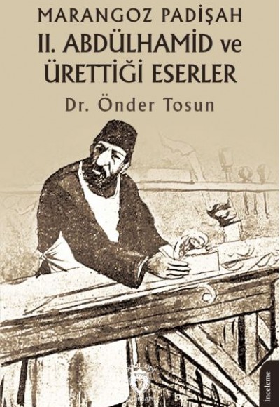 Marangoz Padişah II. Abdülhamid ve Ürettiği Eserler