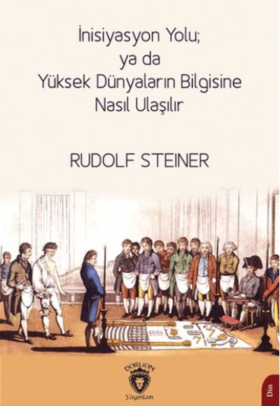 İnisiyasyon Yolu; ya da Yüksek Dünyaların Bilgisine Nasıl Ulaşılır