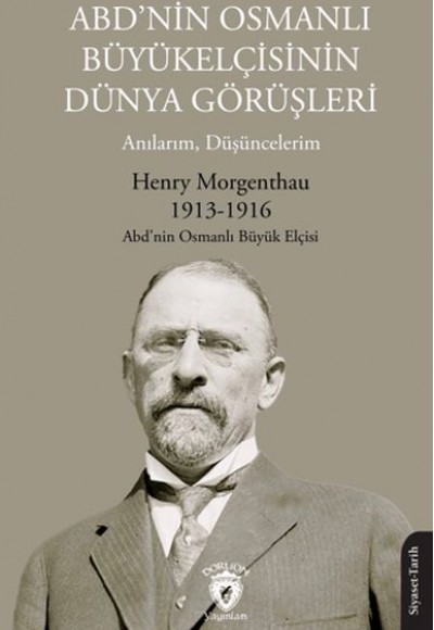 ABD’nin Osmanlı Büyükelçisinin Dünya Görüşleri (Anılarım, Düşüncelerim)