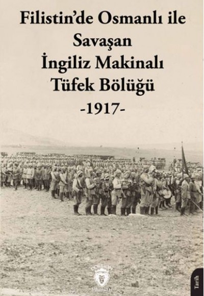 Filistin’de Osmanlı ile Savaşan İngiliz Makinalı Tüfek Bölüğü - 1917