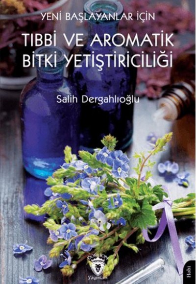 Yeni Başlayanlar İçin Tıbbi ve Aromatik Bitki Yetiştiriciliği