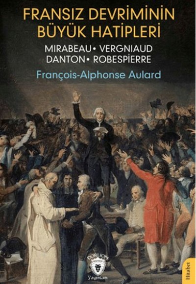 Fransız Devriminin Büyük Hatipleri Mirabeau - Vergniaud - Danton - Robespierre