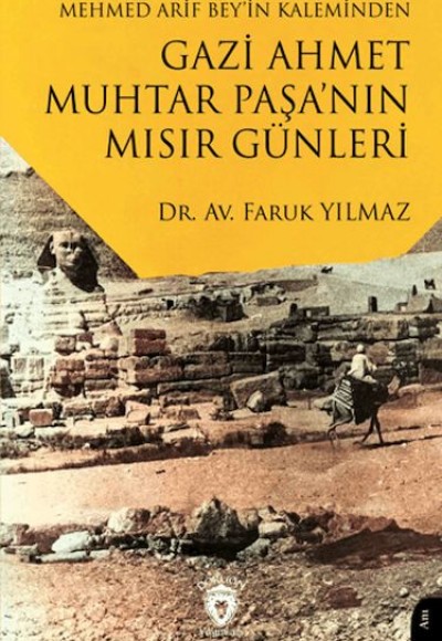 Mehmed Arif Bey’in Kaleminden Gazi Ahmet Muhtar Paşa’nın Mısır Günleri