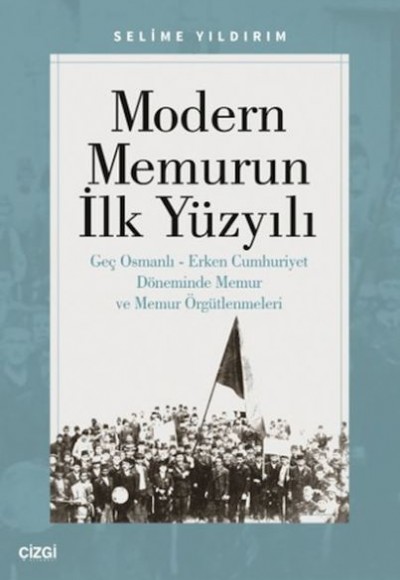 Modern Memurun İlk Yüzyılı (Genç Osmanlı Erken Cumhuriyet Döneminde Memur ve Memur Örgütlenmeleri)