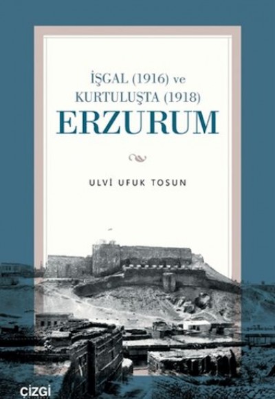 İşgal (1916) ve Kurtuluşta (1918) Erzurum