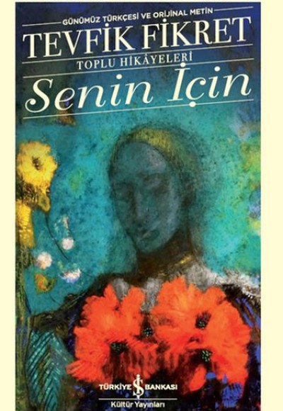 Senin İçin (Günümüz Türkçesi Orijinal Metin) - Türk Edebiyatı Klasikleri