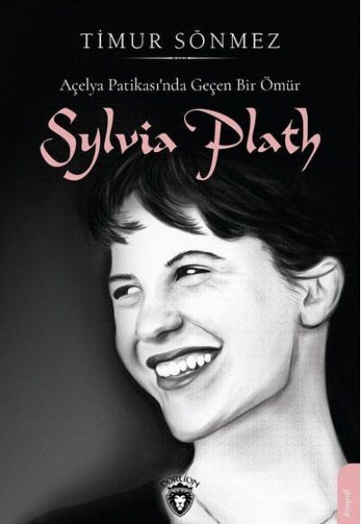 Slyvia Plath - Açelya Patikasında Geçen Bir Ömür