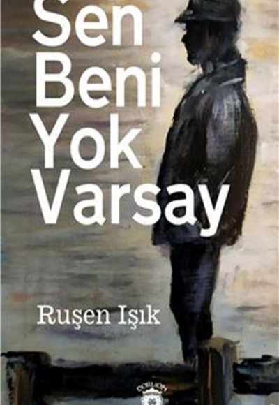 Sen Beni Yok Varsay