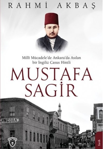 Mustafa Sagir - Milli Mücadele'de Ankara'da Asılan Bir İngiliz Casus Hintli