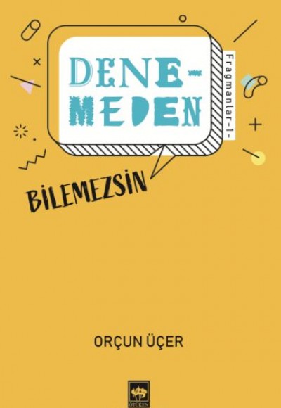 Denemeden Bilemezsin