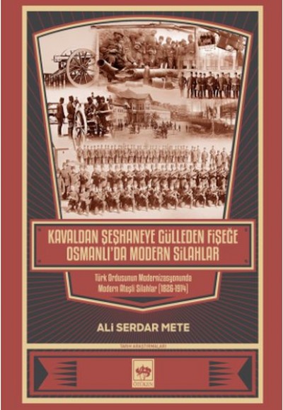 Kavaldan Şeşhaneye Gülleden Fişeğe Osmanlı'da Modern Silahlar