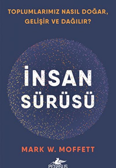 İnsan Sürüsü - Toplumlarımız Nasıl Doğar, Gelişir Ve Dağılır?