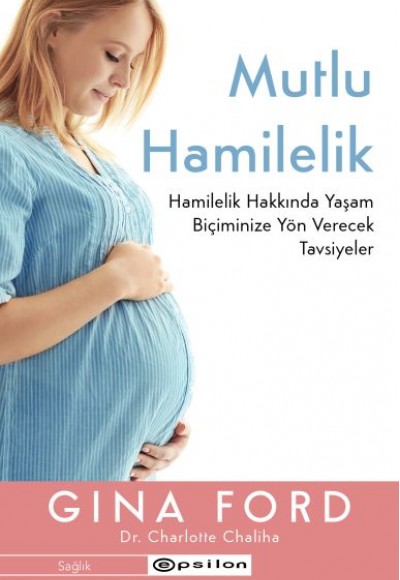 Mutlu Hamilelik Hamilelik Hakkında Yaşam Biçiminize Yön Verecek Tavsiyeler