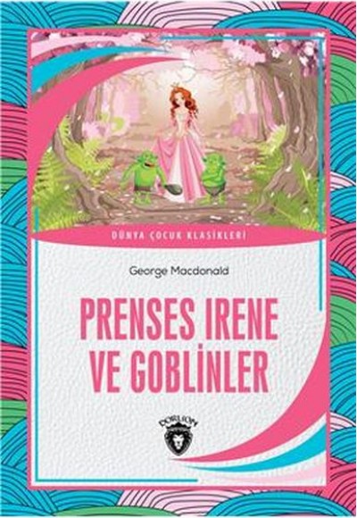 Prenses Irene ve Goblinler Dünya Çocuk Klasikleri (7-12 Yaş)