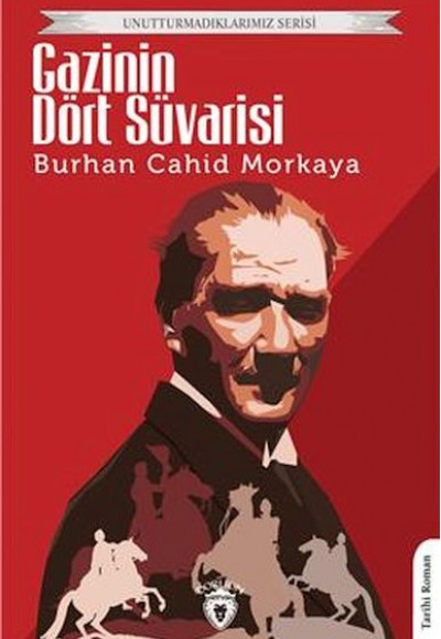 Gazi Nin Dört Süvarisi - Unutturmadıklarımız Serisi