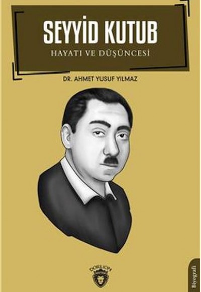 Seyyid Kutub Hayatı Ve Düşüncesi Biyografi