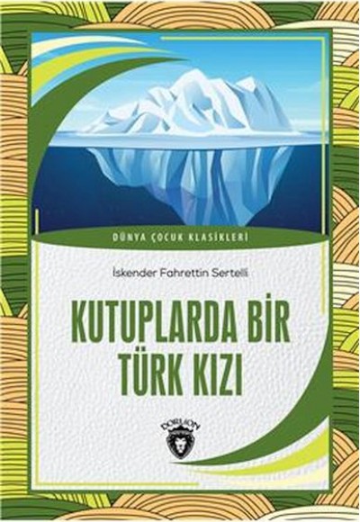 Kutuplarda Bir Türk Kızı Dünya Çocuk Klasikleri (7-12 Yaş)