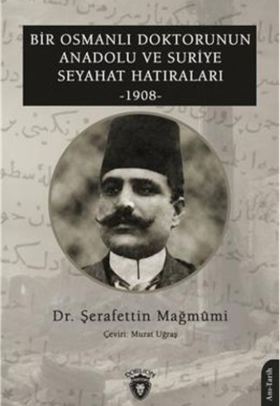 Bir Osmanlı Doktorunun Anadolu Ve Suriye Seyahat Hatıraları 1908