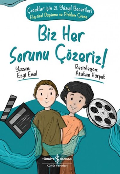 Biz Her Sorunu Çözeriz! - Çocuklar İçin 21. Yüzyıl Becerileri - Eleştirel Düşünme ve Problem Çözme