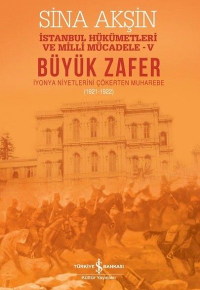 Büyük Zafer: İstanbul Hükümetleri ve Milli Mücadele - V (1921-1922)