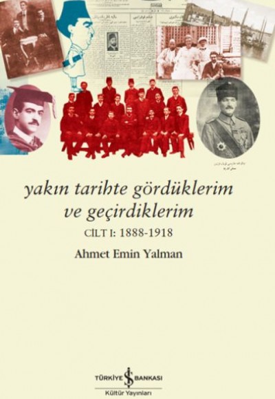 Yakın Tarihte Gördüklerim Ve Geçirdiklerim – Cilt I:1888-1918