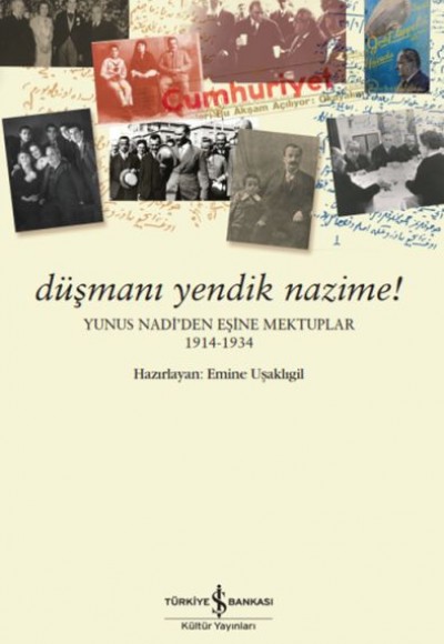 Düşmanı Yendik Nazime! – Yunus Nadi’Den Eşine Mektuplar (1914-1934)