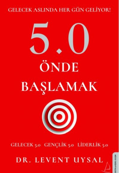 5.0 Önde Başlamak - Gelecek Aslında Her Gün Geliyor!