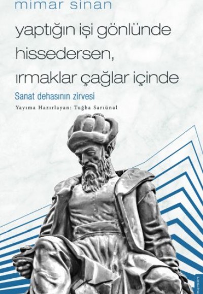 Mimar Sinan - Yaptığın İşi Gönlünde Hissedersen Irmaklar Çağlar İçinde