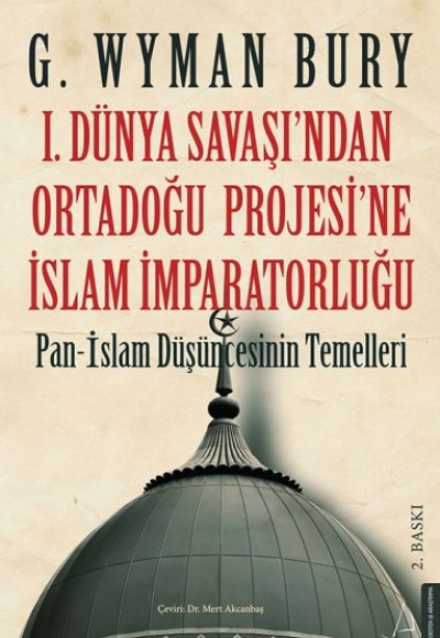 I. Dünya Savaş’ından Ortadoğu Proje’sine İslam İmparatorluğu