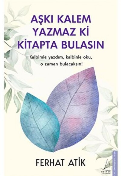 Aşkı Kalem Yazmaz ki Kitapta Bulasın Kalbimle Yazdım, Kalbinle Oku, O Zaman Bulacaksın!