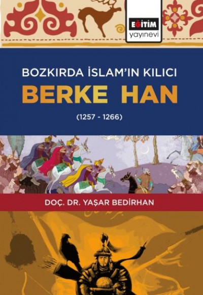 Bozkırda İslam’ın Kılıcı Berke Han (1257-1266)