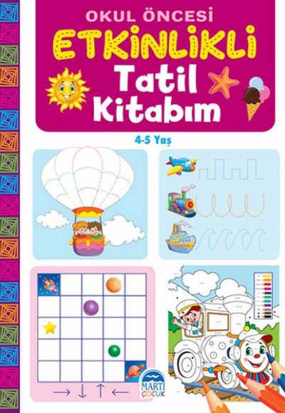 Okul Öncesi Etkinlikli Tatil Kitabım (4-5 Yaş)