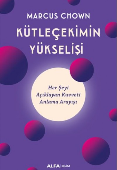 Kütleçekimin Yükselişi - Her Şeyi Açıklayan Kuvveti Anlama Arayışı