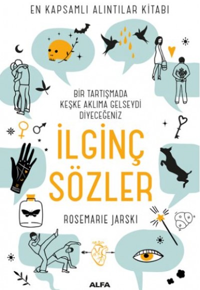 Bir Tartışmada Keşke Aklıma Gelseydi Diyeceğiniz İlginç Sözler - En Kapsamlı Alıntılar Kitabı