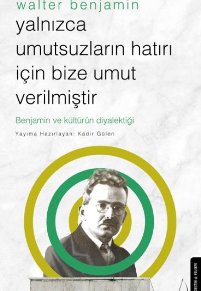 Yalnızca Umutsuzların Hatrı İçin Bize Umut Verilmiştir-Walter Benjamin