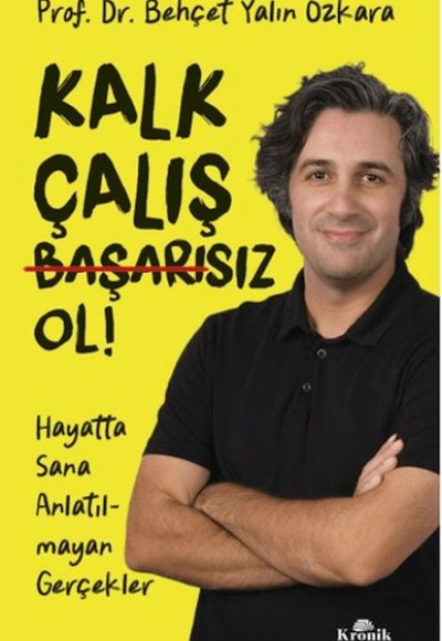 Kalk, Çalış, Başarısız Ol!