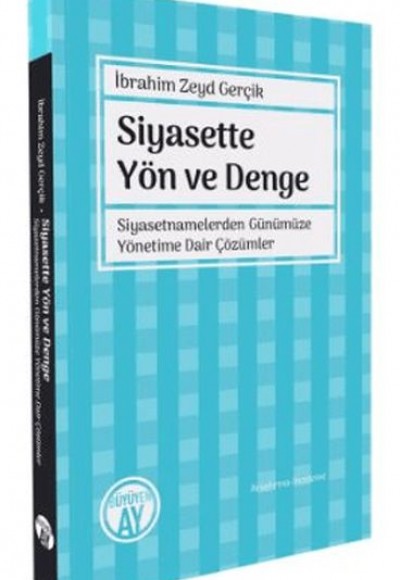 Siyasette Yön ve Denge - Siyasetnamelerden Günümüze Yönetime Dair Çözümler