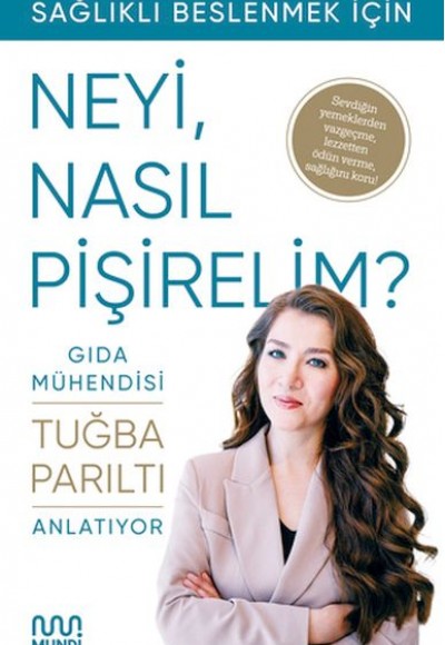 Gıda Mühendisi Anlatıyor: Sağlıklı Beslenmek İçin Neyi, Nasıl Pişirelim?