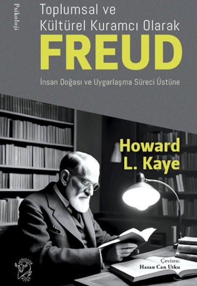 Toplumsal ve Kültürel Kuramcı Olarak Freud: İnsan Doğası ve Uygarlaşma Süreci Üzerine