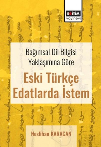 Bağımsal Dil Bilgisi Yaklaşımına Göre Eski Türkçe Edatlarda İstem