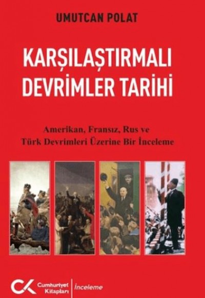 Karşılaştırmalı Devrimler Tarihi - Amerikan Fransız Rus ve Türk Devrimleri Üzerine Bir İnceleme