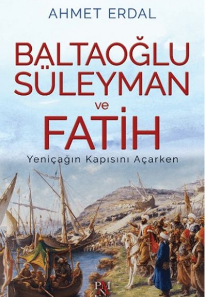 Baltaoğlu Süleyman ve Fatih Yeniçağ’ın Kapısını Açarken