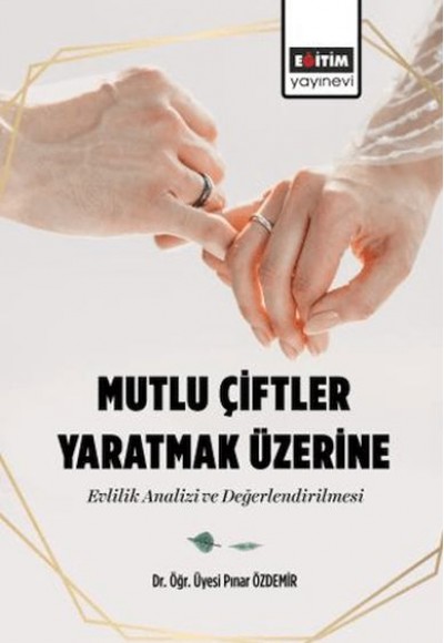 Mutlu Çiftler Yaratmak Üzerine-Evlilik Analizi Ve Değerlendirilmesi