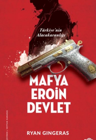 Mafya, Eroin, Devlet  - Türkiye’nin Alacakaranlığı